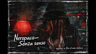 Neropaco – Senza senso — appese in fila al mio dolore —