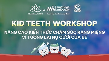KID TEETH WORKSHOP | Nâng Cao Kiến Thức Chăm Sóc Răng Miệng Vì Tương Lai Nụ Cười Của Bé