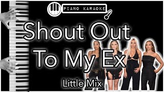 Shout Out To My Ex - Little Mix - Piano Karaoke Instrumental