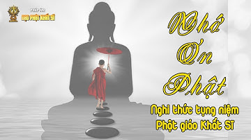 NHỚ ƠN PHẬT |Nghi thức tụng niệm -  Phật giáo Khất Sĩ|