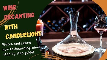 Step By Step Guide To Perfect Wine Decanting With Candlelight!