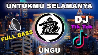 DJ UNTUKMU SELAMANYA - UNGU FULL BASS -  REMIX BY FIK