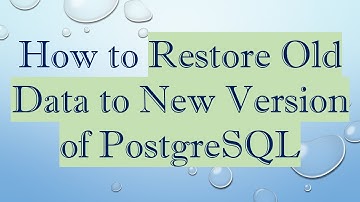 How to Restore Old Data to New Version of PostgreSQL