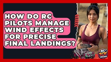 How Do RC Pilots Manage Wind Effects For Precise Final Landings? - RC Toy Central