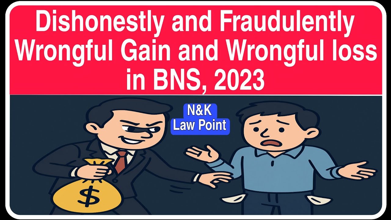Dishonestly and fraudulently/Wrongful Gain and Wrongful loss/IPC, 1860 (BNS, 2023)/ N&K Law Point
