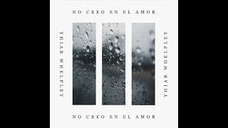 No creo en el amor  - Yhiar Whelpley