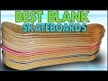 Best Blank Skateboard Decks!