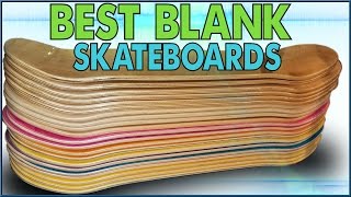 Best Blank Skateboard Decks!