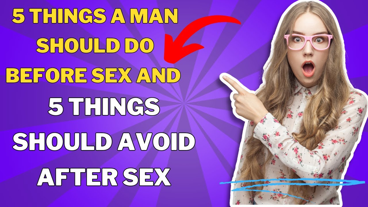 5 Things A Man Should Do Before Sex And 5 Things Should Avoid After ...