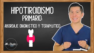 HIPOTIROIDISMO PRIMARIO: Abordaje diagnostico y terapéutico | ENARM  MIR | MR DOCTOR CLASES