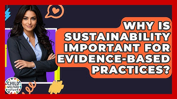 Why Is Sustainability Important For Evidence-Based Practices? - Child Welfare Network