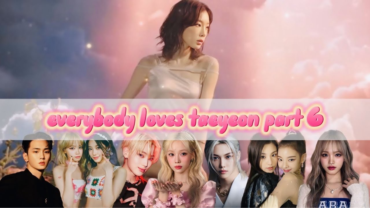 [PART 6] Everybody Loves Taeyeon (ENHYPEN, STRAY KIDS, NCT DREAM, ITZY..)