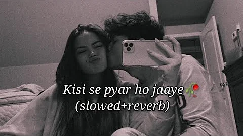 Kisi Se Pyar Ho Jaye (slowed+reverb)