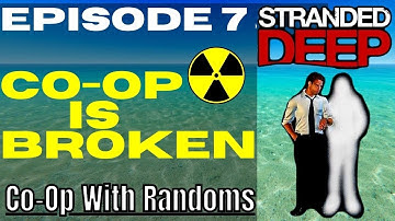 Co-op with Randoms Episode 7, Co-Op is Broken  - Stranded Deep