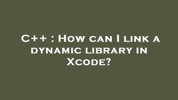 C++ : How can I link a dynamic library in Xcode?