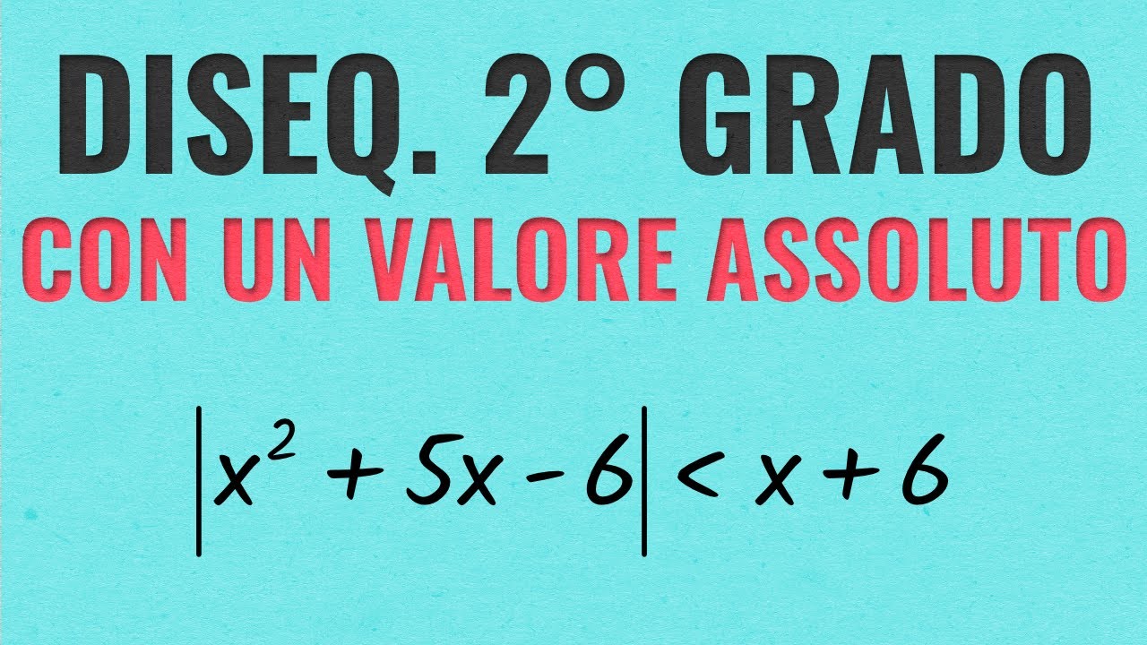 Disequazioni di Secondo Grado con Valore Assoluto