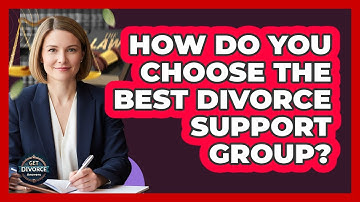 How Do You Choose The Best Divorce Support Group? - Get Divorce Answers