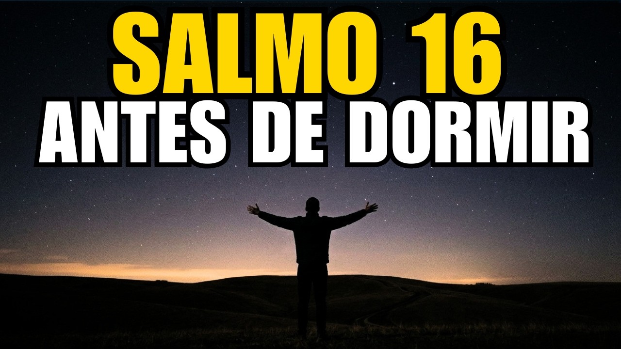ORACIÓN DE LA NOCHE CON EL SALMO 16 | PODEROSA ORACIÓN DE DESCANSO Y ...