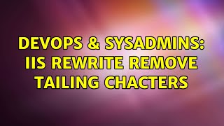 DevOps & SysAdmins: IIS ReWrite remove tailing Chacters