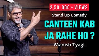 Canteen Kab Ja Rahe Ho ? - Stand Up Comedy By Manish Tyagi