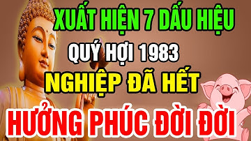 7 Dấu Hiệu Chứng Tỏ Tuổi Quý Hợi 1983 Đã Trả Hết Nghiệp, Được Trời Thương Phật Độ, Sướng Cả Đời