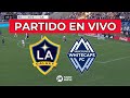 LA GALAXY vs VANCOUVER WHITECAPS EN VIVO - MAJOR LEAGUE SOCCER ??