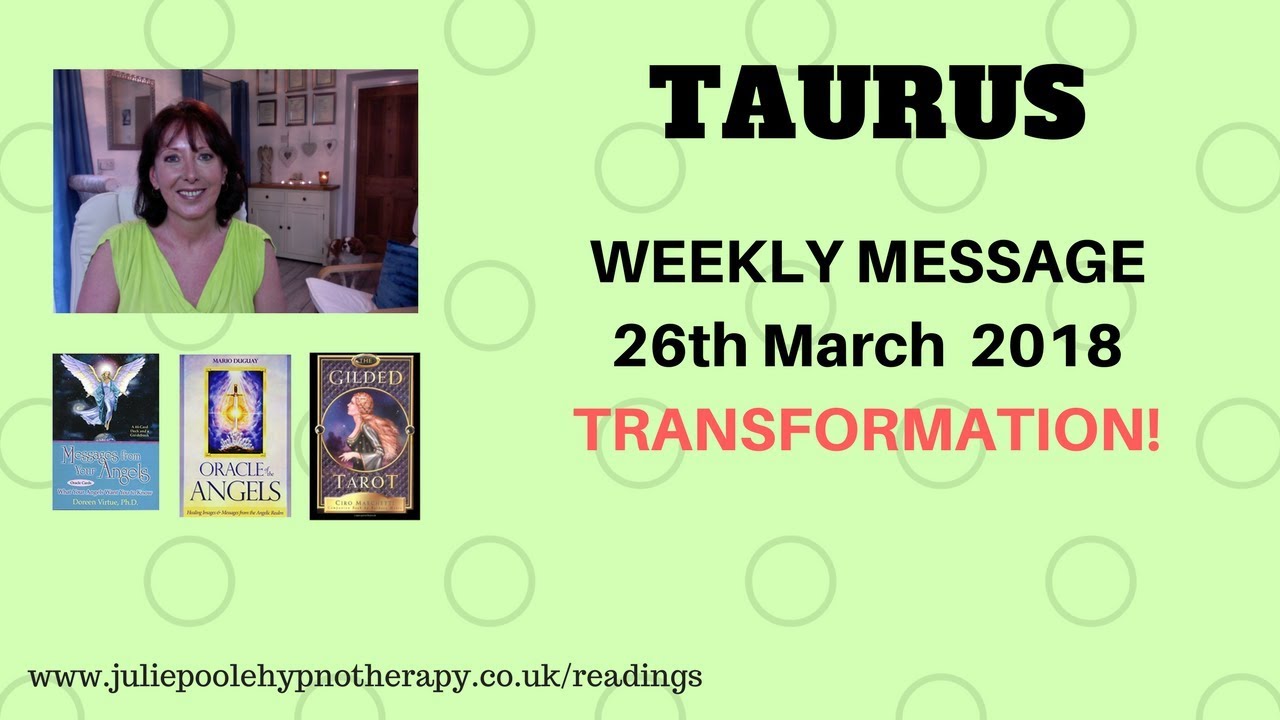 TAURUS WEEKLY MESSAGE 26th March 2018 - TRANSFORMATION