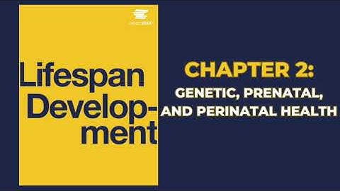 OpenStax Lifespan Development (Audiobook) - Chapter 2: Genetic, Prenatal, & Perinatal Health