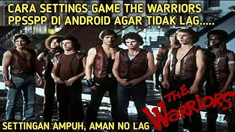 CARA SETTINGS GAME THE WARRIORS PPSSPP DI ANDROID AGAR TIDAK LAG, SETTINGAN AMPUH, AMAN NO LAG