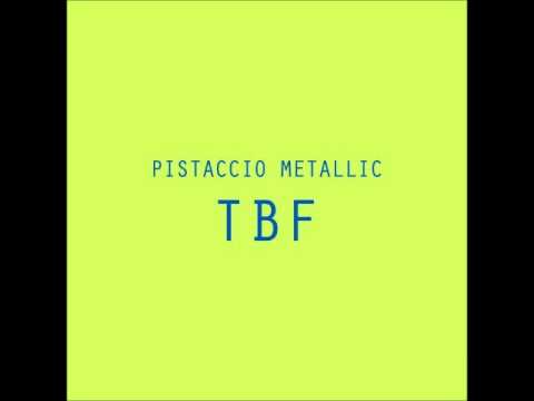 TBF   Pistaccio Metallic Full album