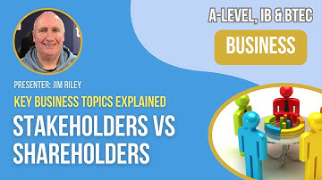 Stakeholders vs Shareholders | A-Level, IB & BTEC Business