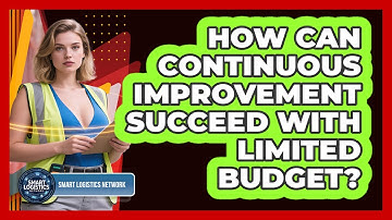 How Can Continuous Improvement Succeed With Limited Budget? - Smart Logistics Network