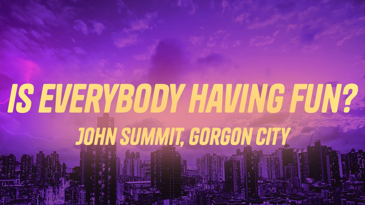 John Summit & Gorgon City - Is Everybody Having Fun? ft. rhys from the sticks