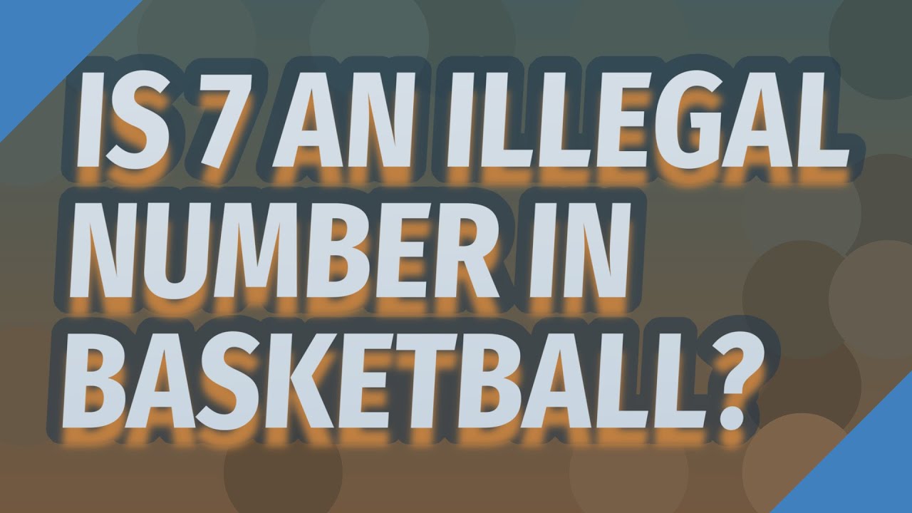 Is 7 an illegal number in basketball? YouTube