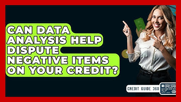 Can Data Analysis Help Dispute Negative Items On Your Credit? - CreditGuide360.com