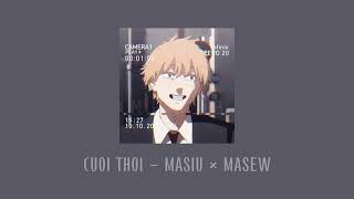 CUOI THOI - MASIU × MASEW ( slowed + reverb ) #cuoithoi #masiu #masew #slowed #reverb