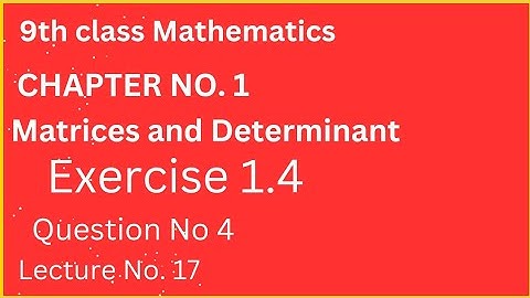 9th Class Maths|| Chapter No 1|| Matrices And Determinant|| Exercise 1.4 Question No 4 #
