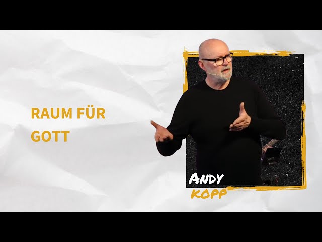 Raum für Gott | Andy Kopp