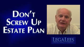Mistakes That Screw Up Your Estate Plan