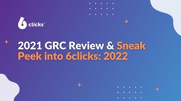 2021 GRC Review & Sneak Peek into 6clicks: 2022 | 6clicks Webinar