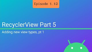 S1 E12: Additional ViewTypes pt 1