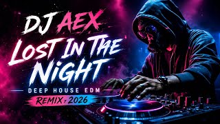 Dj Aex  Lost In The Night deep House Edm Remix 2026