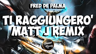 Fred De Palma - Ti Raggiungerò (Matt J Remix)