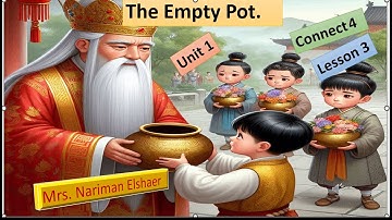 connect 4/unit 1/lesson 3.Story:The empty pot./كونكت الصف الرابع  - الوحده الاولي - الدرس الثالث