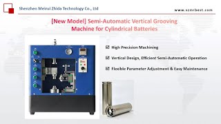 Semi Automatic Vertical Grooving Machine for Cylindrical Batteries