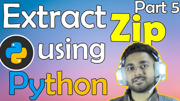 Extract Zip file using Python | Zipfile Module | Part 5