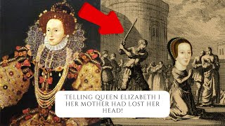 How Elizabeth I Found Out Her Mother Had Lost Her Head!
