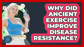 Why Did Ancient Exercise Improve Disease Resistance? - All About the Immune System