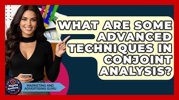What Are Some Advanced Techniques In Conjoint Analysis? - Marketing and Advertising Guru