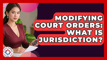 Modifying Court Orders: What Is Jurisdiction? - Single Parent Support Hub
